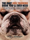 The Only Dog Training Book You Will Ever Need (eBook): From Avoiding Accidents to Banishing Barking, the Basics for Raising a Well-Behaved Dog